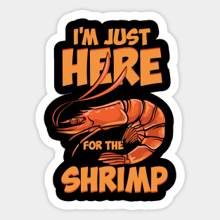 I'm Just Here For The Shrimp Sticker